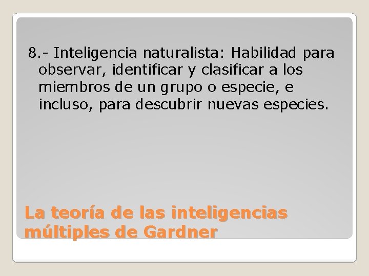 8. - Inteligencia naturalista: Habilidad para observar, identificar y clasificar a los miembros de