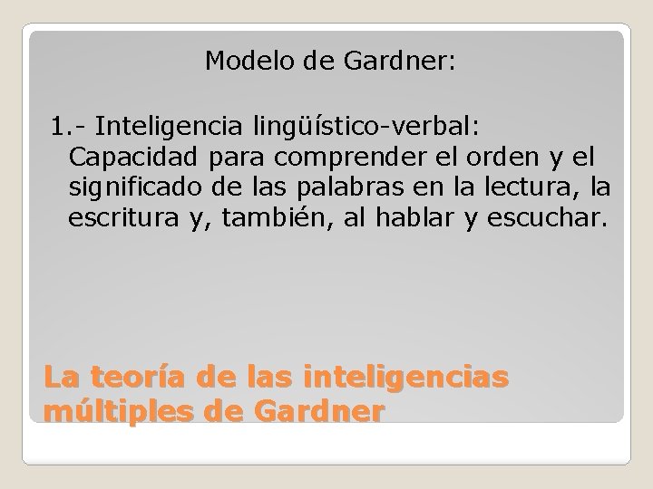 Modelo de Gardner: 1. - Inteligencia lingüístico-verbal: Capacidad para comprender el orden y el