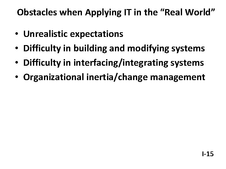 Obstacles when Applying IT in the “Real World” • • Unrealistic expectations Difficulty in