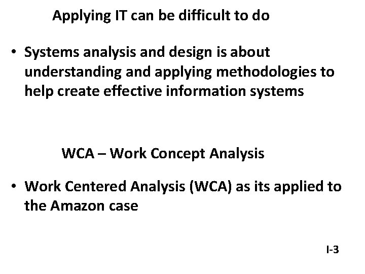 Applying IT can be difficult to do • Systems analysis and design is about