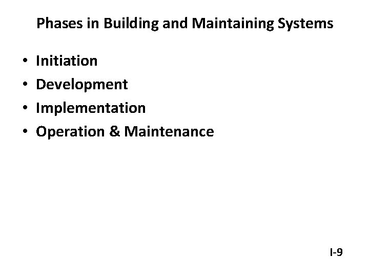Phases in Building and Maintaining Systems • • Initiation Development Implementation Operation & Maintenance