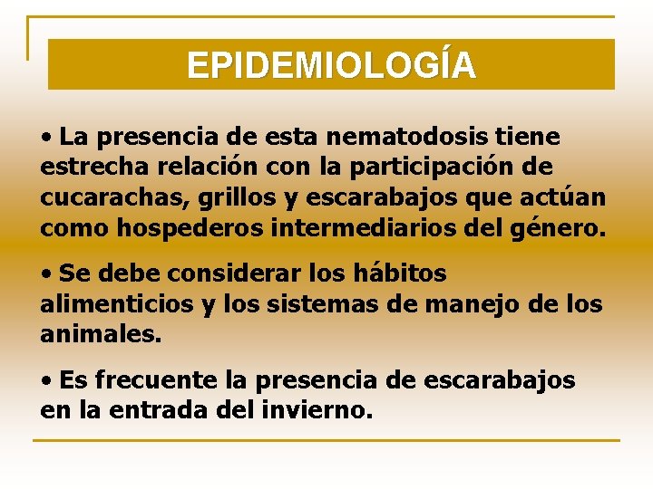 EPIDEMIOLOGÍA • La presencia de esta nematodosis tiene estrecha relación con la participación de