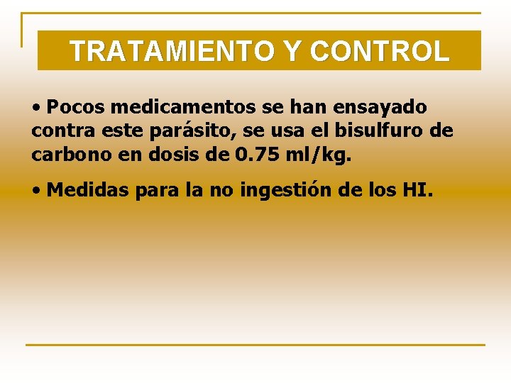TRATAMIENTO Y CONTROL • Pocos medicamentos se han ensayado contra este parásito, se usa
