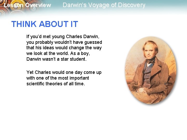 Lesson Overview Darwin’s Voyage of Discovery THINK ABOUT IT If you’d met young Charles