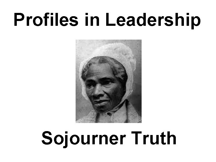 Profiles in Leadership Sojourner Truth 