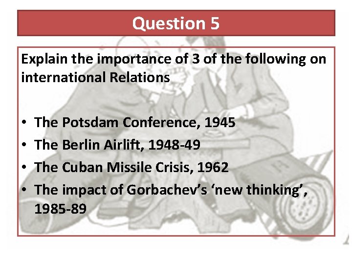 Question 5 Explain the importance of 3 of the following on international Relations •