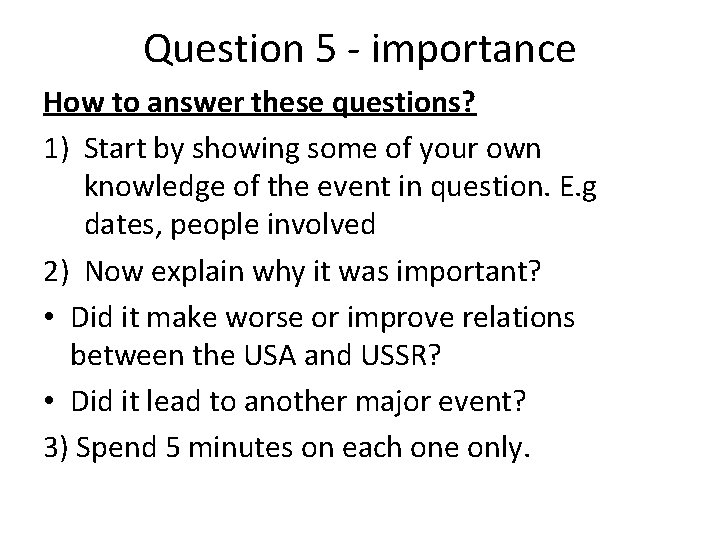 Question 5 - importance How to answer these questions? 1) Start by showing some