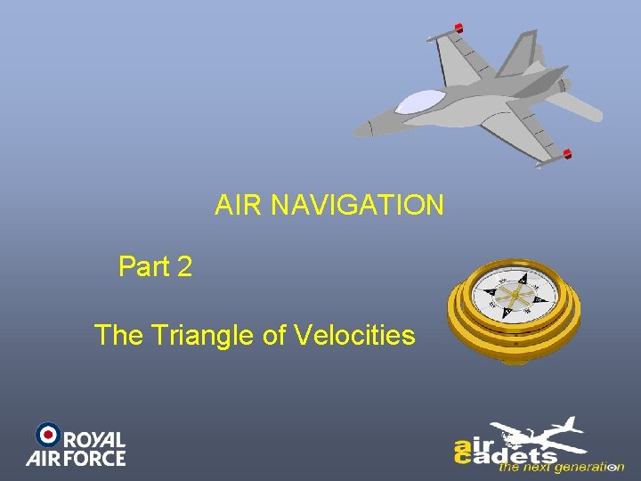 AIR NAVIGATION Part 2 The Triangle of Velocities 