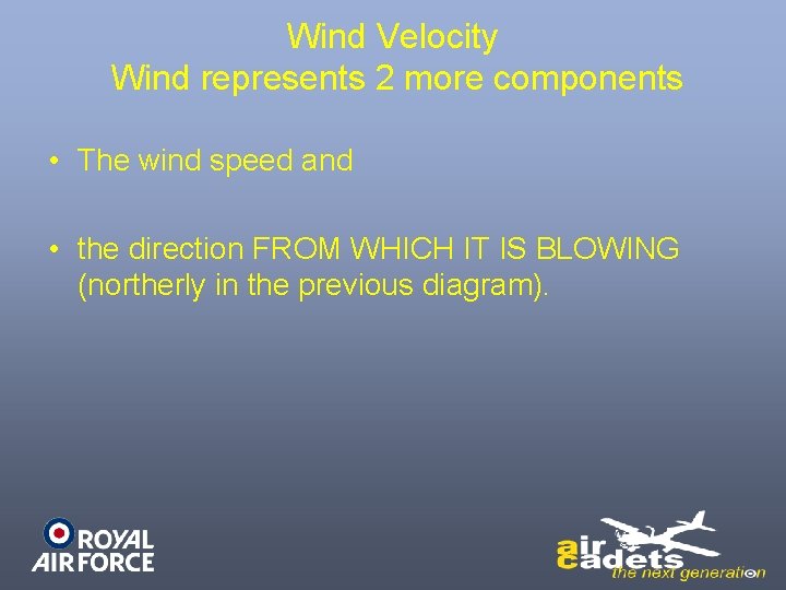 Wind Velocity Wind represents 2 more components • The wind speed and • the