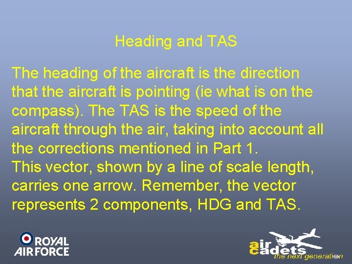 Heading and TAS The heading of the aircraft is the direction that the aircraft