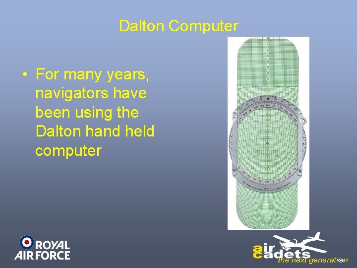 Dalton Computer • For many years, navigators have been using the Dalton hand held
