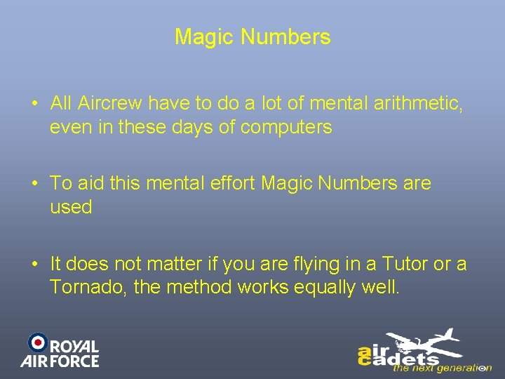 Magic Numbers • All Aircrew have to do a lot of mental arithmetic, even