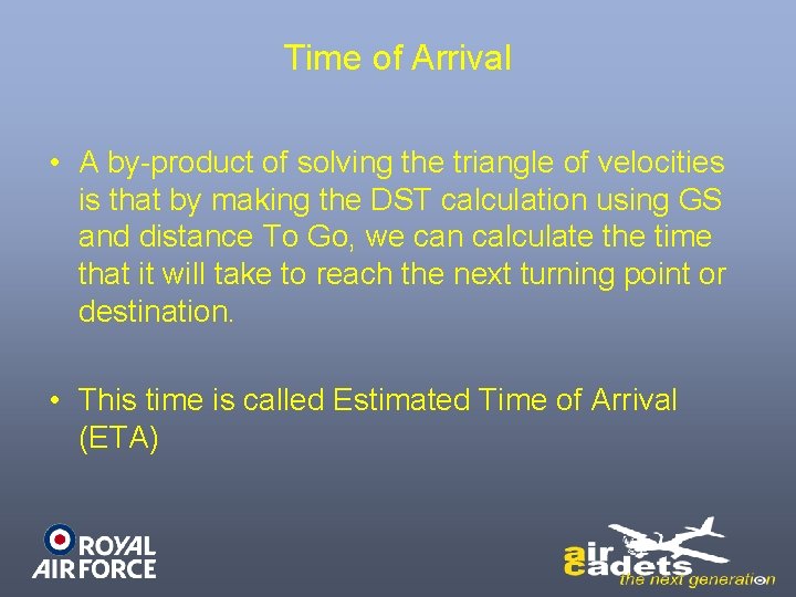 Time of Arrival • A by-product of solving the triangle of velocities is that