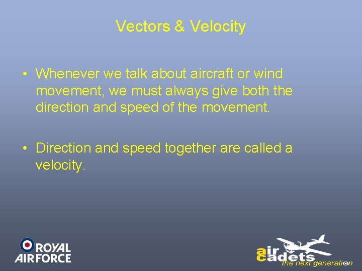 Vectors & Velocity • Whenever we talk about aircraft or wind movement, we must
