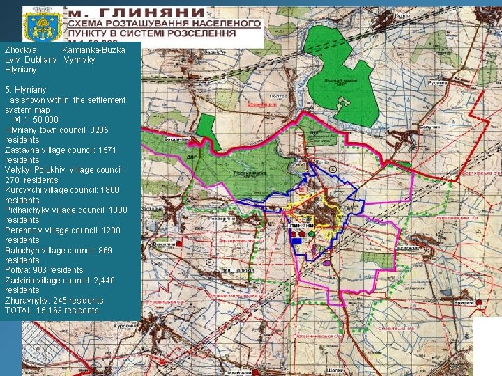 Zhovkva Kamianka-Buzka Lviv Dubliany Vynnyky Hlyniany 5. Hlyniany as shown within the settlement system