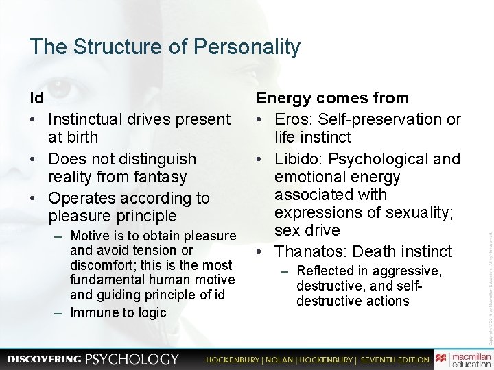 The Structure of Personality Id • Instinctual drives present at birth • Does not