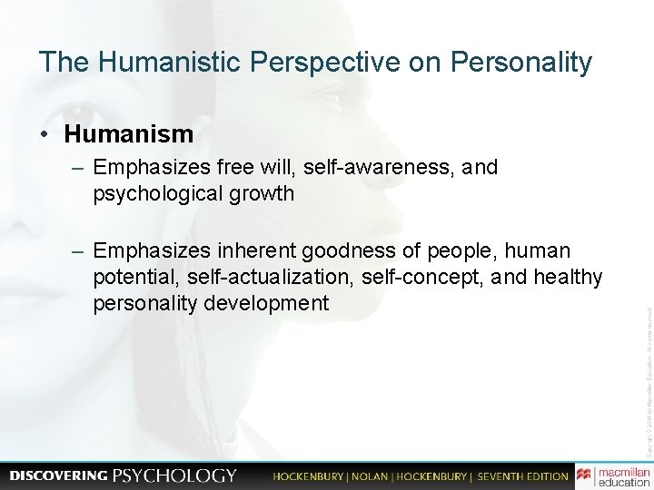 The Humanistic Perspective on Personality • Humanism – Emphasizes free will, self-awareness, and psychological