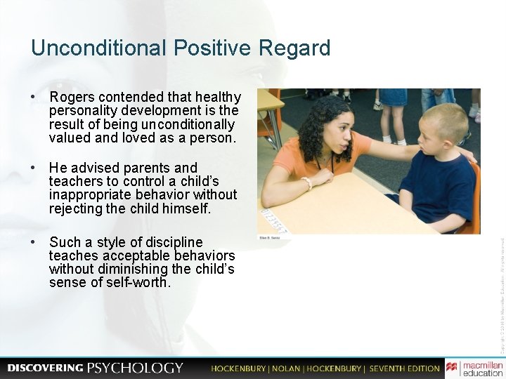 Unconditional Positive Regard • Rogers contended that healthy personality development is the result of