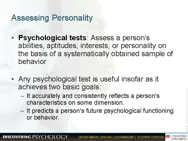 Assessing Personality • Psychological tests: Assess a person’s abilities, aptitudes, interests, or personality on