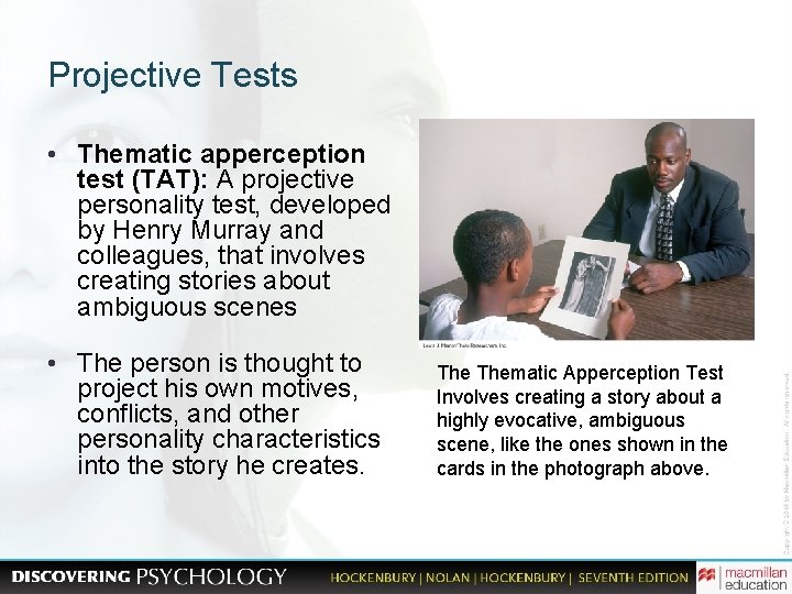 Projective Tests • Thematic apperception test (TAT): A projective personality test, developed by Henry