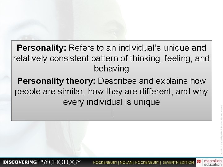Personality: Refers to an individual’s unique and relatively consistent pattern of thinking, feeling, and