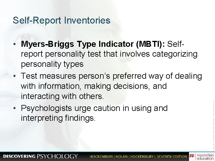 Self-Report Inventories • Myers-Briggs Type Indicator (MBTI): Selfreport personality test that involves categorizing personality