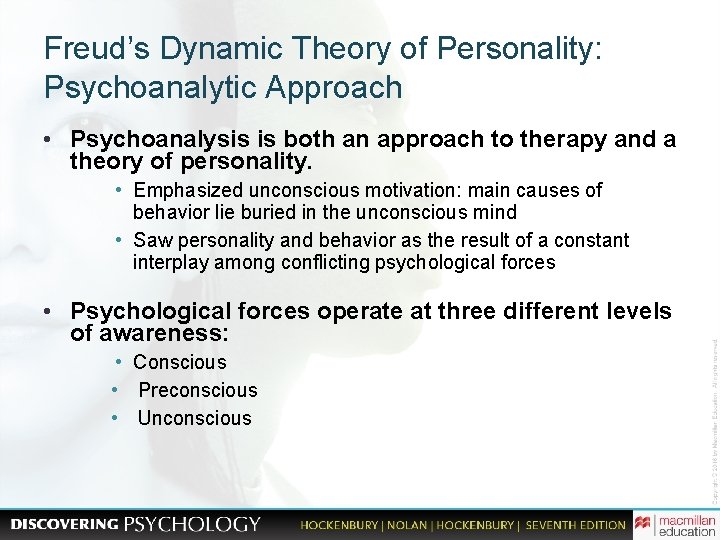 Freud’s Dynamic Theory of Personality: Psychoanalytic Approach • Psychoanalysis is both an approach to