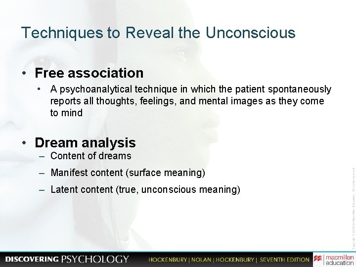 Techniques to Reveal the Unconscious • Free association • A psychoanalytical technique in which