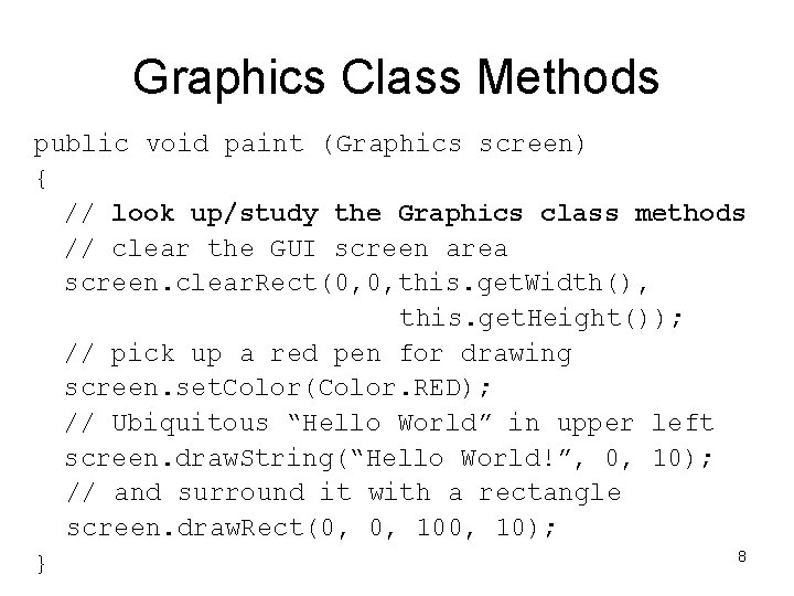 Graphics Class Methods public void paint (Graphics screen) { // look up/study the Graphics