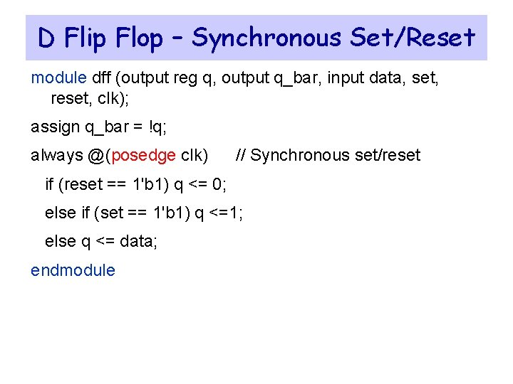D Flip Flop – Synchronous Set/Reset module dff (output reg q, output q_bar, input
