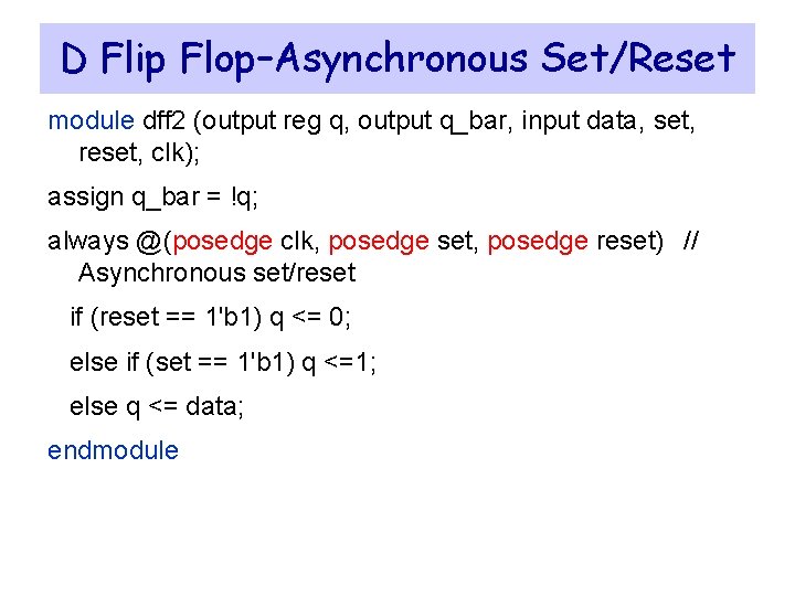 D Flip Flop–Asynchronous Set/Reset module dff 2 (output reg q, output q_bar, input data,