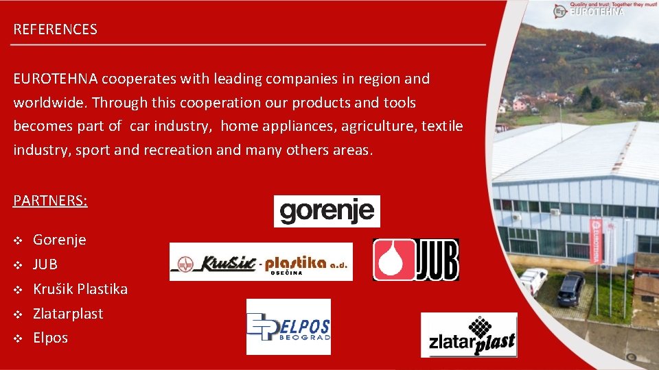 REFERENCES EUROTEHNA cooperates with leading companies in region and worldwide. Through this cooperation our