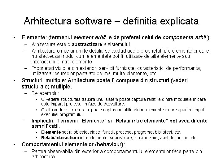 Arhitectura software – definitia explicata • Elemente: (termenul element arhit. e de preferat celui