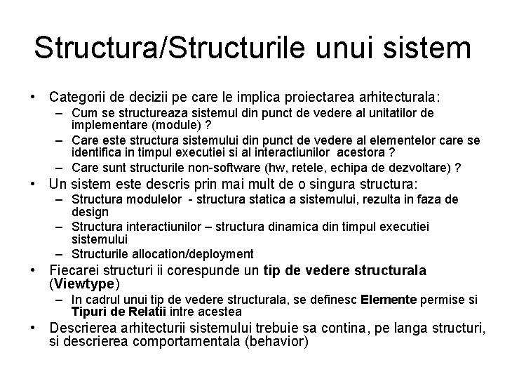 Structura/Structurile unui sistem • Categorii de decizii pe care le implica proiectarea arhitecturala: –