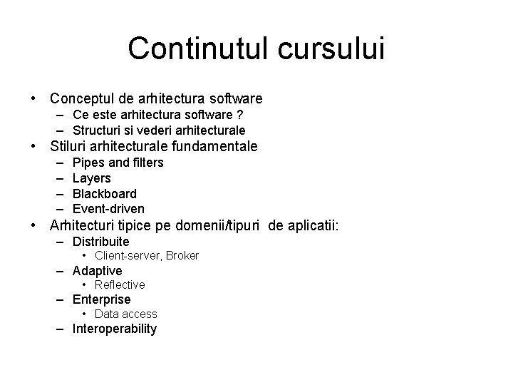 Continutul cursului • Conceptul de arhitectura software – Ce este arhitectura software ? –