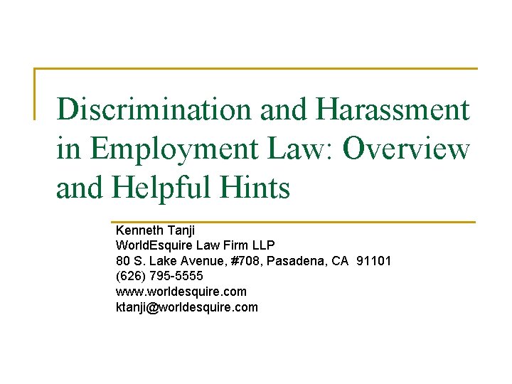 Discrimination and Harassment in Employment Law: Overview and Helpful Hints Kenneth Tanji World. Esquire