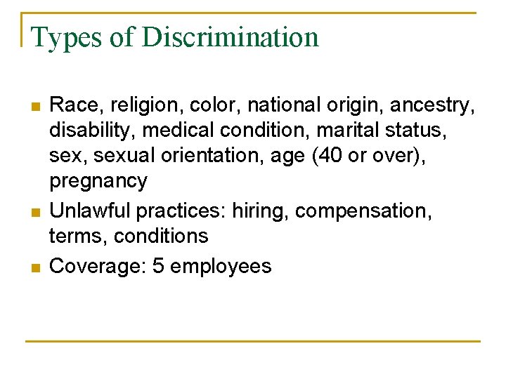 Types of Discrimination n Race, religion, color, national origin, ancestry, disability, medical condition, marital