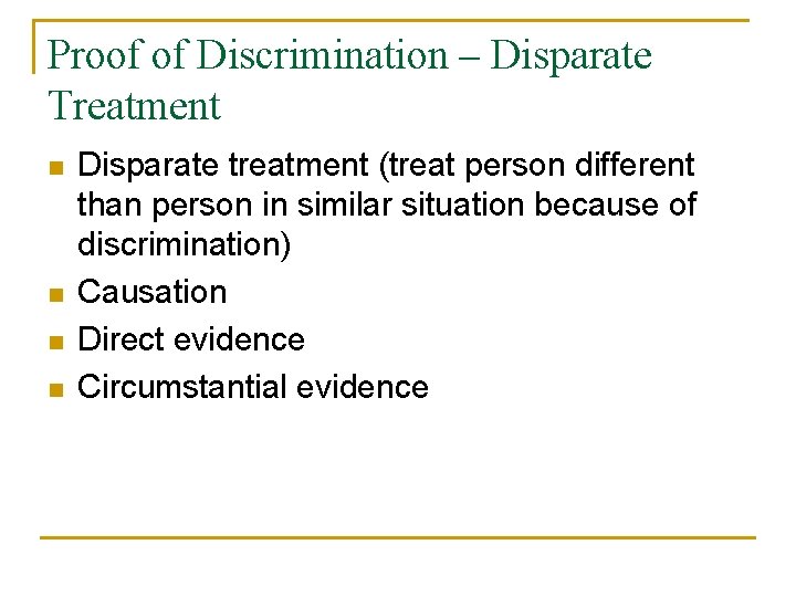 Proof of Discrimination – Disparate Treatment n n Disparate treatment (treat person different than