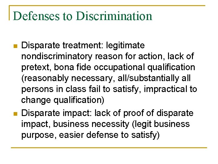 Defenses to Discrimination n n Disparate treatment: legitimate nondiscriminatory reason for action, lack of