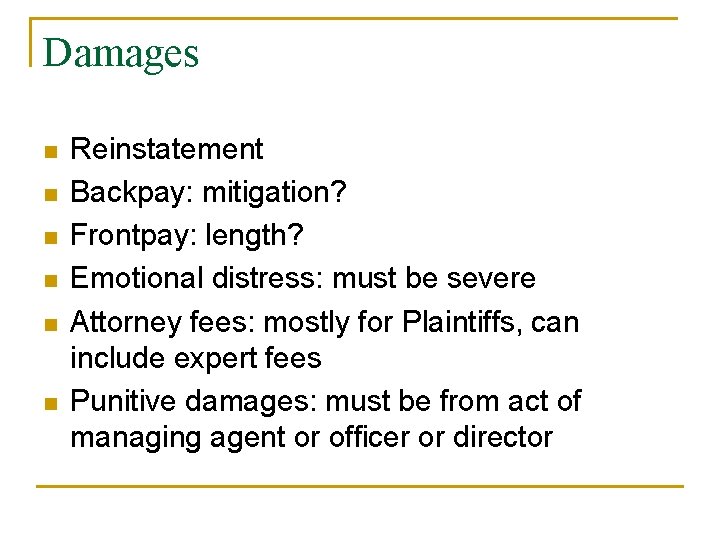 Damages n n n Reinstatement Backpay: mitigation? Frontpay: length? Emotional distress: must be severe