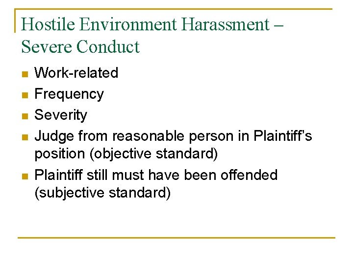 Hostile Environment Harassment – Severe Conduct n n n Work-related Frequency Severity Judge from