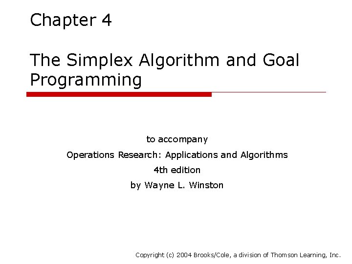 Chapter 4 The Simplex Algorithm and Goal Programming to accompany Operations Research: Applications and