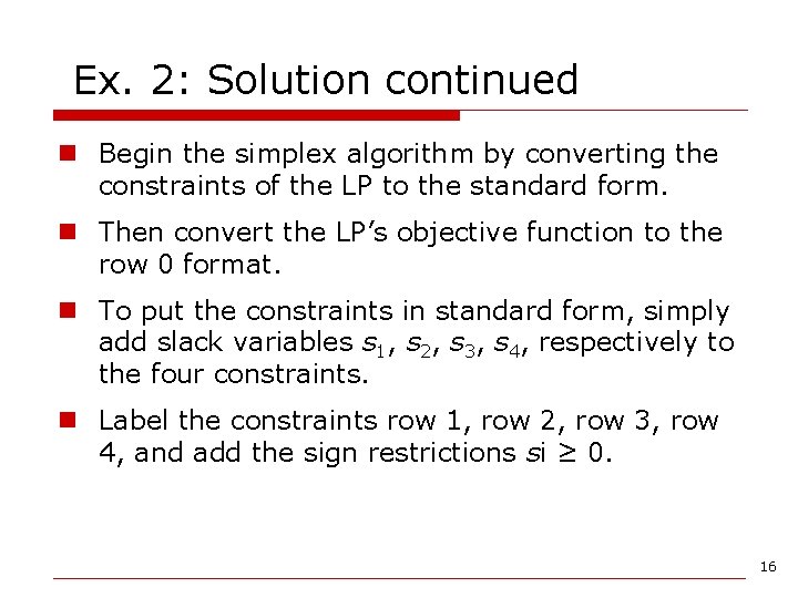 Ex. 2: Solution continued n Begin the simplex algorithm by converting the constraints of