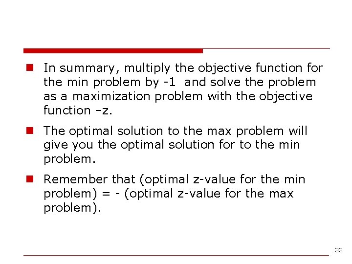 n In summary, multiply the objective function for the min problem by -1 and