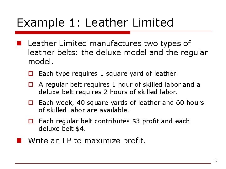 Example 1: Leather Limited n Leather Limited manufactures two types of leather belts: the