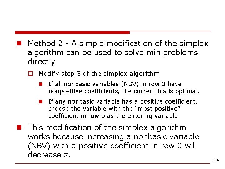 n Method 2 - A simple modification of the simplex algorithm can be used