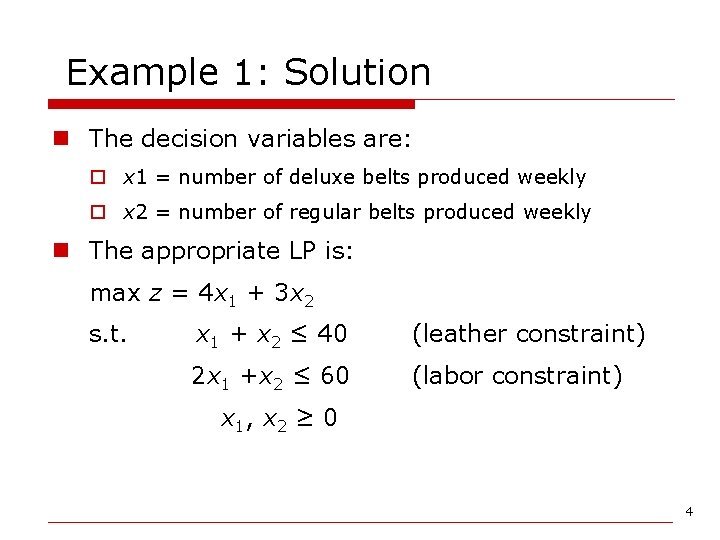 Example 1: Solution n The decision variables are: o x 1 = number of