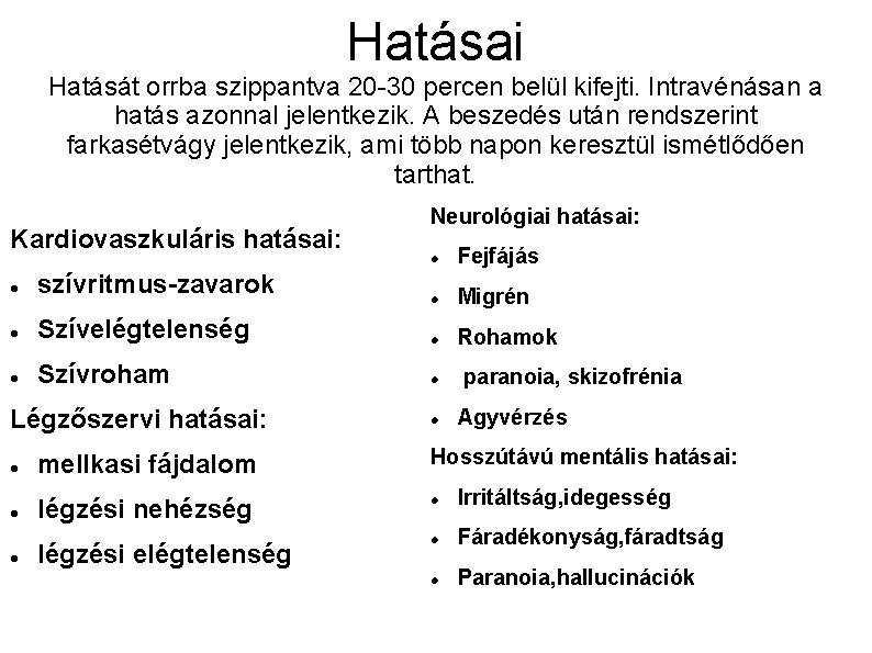 Hatásai Hatását orrba szippantva 20 -30 percen belül kifejti. Intravénásan a hatás azonnal jelentkezik.