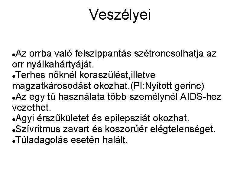 Veszélyei Az orrba való felszippantás szétroncsolhatja az orr nyálkahártyáját. Terhes nőknél koraszülést, illetve magzatkárosodást