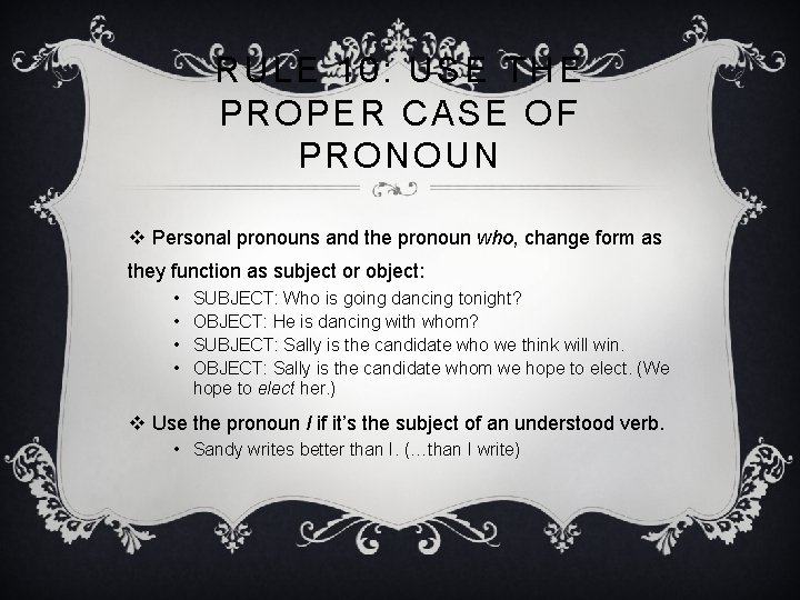 RULE 10: USE THE PROPER CASE OF PRONOUN v Personal pronouns and the pronoun RULE 10: USE THE PROPER CASE OF PRONOUN v Personal pronouns and the pronoun